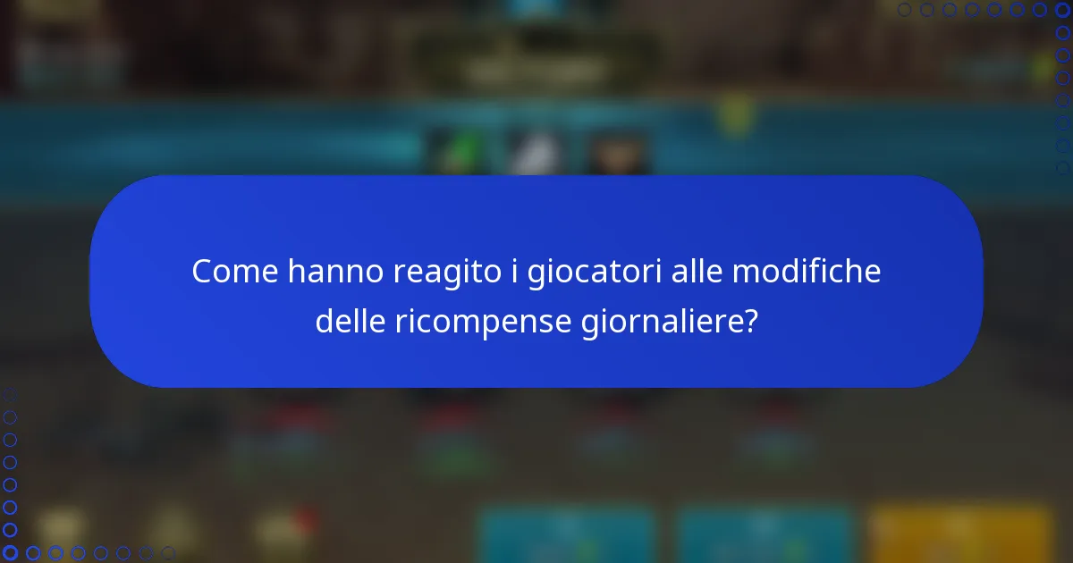 Come hanno reagito i giocatori alle modifiche delle ricompense giornaliere?