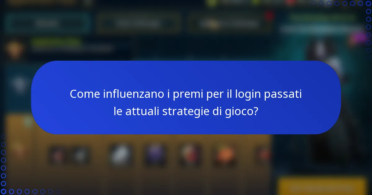 Come influenzano i premi per il login passati le attuali strategie di gioco?