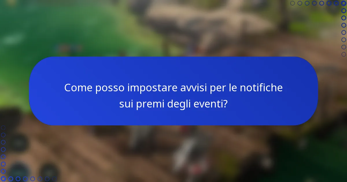 Come posso impostare avvisi per le notifiche sui premi degli eventi?