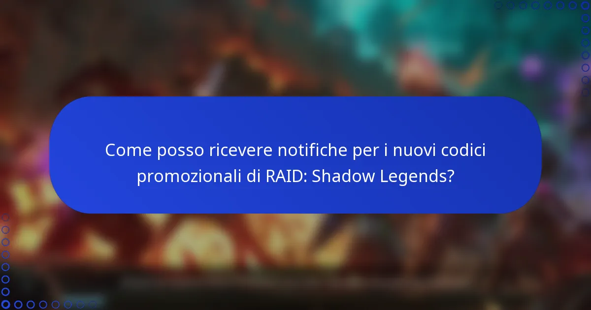 Come posso ricevere notifiche per i nuovi codici promozionali di RAID: Shadow Legends?