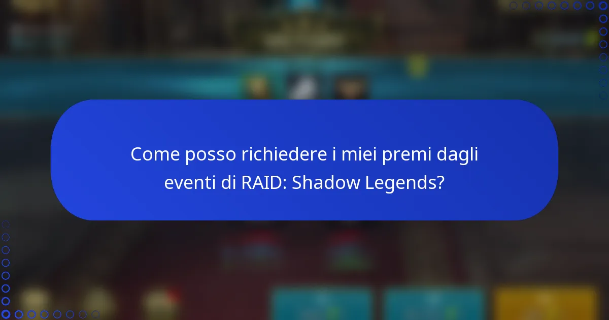 Come posso richiedere i miei premi dagli eventi di RAID: Shadow Legends?