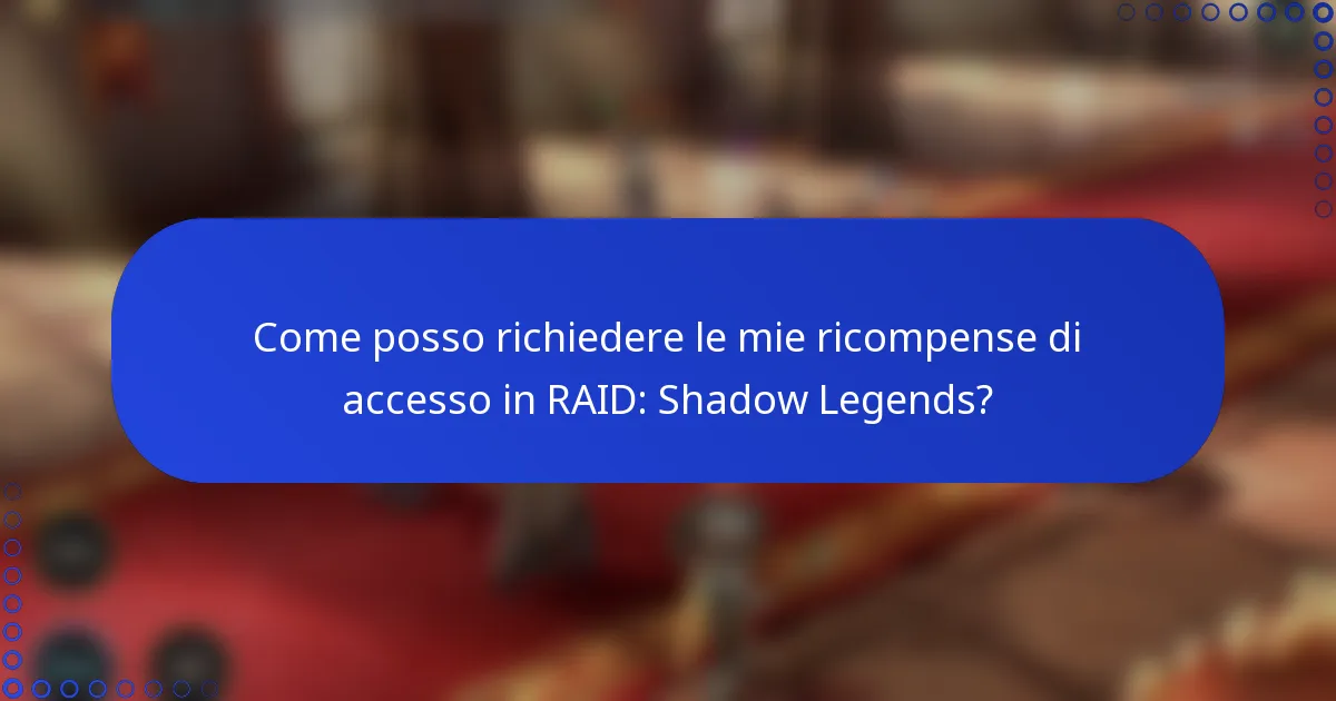 Come posso richiedere le mie ricompense di accesso in RAID: Shadow Legends?