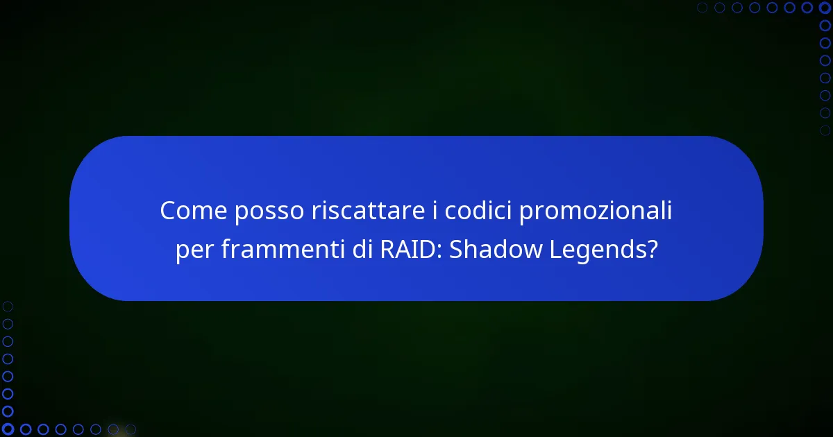 Come posso riscattare i codici promozionali per frammenti di RAID: Shadow Legends?