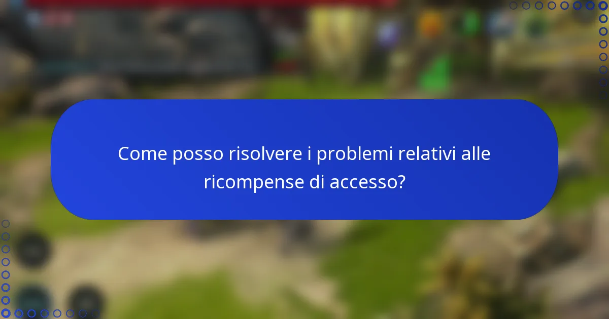 Come posso risolvere i problemi relativi alle ricompense di accesso?