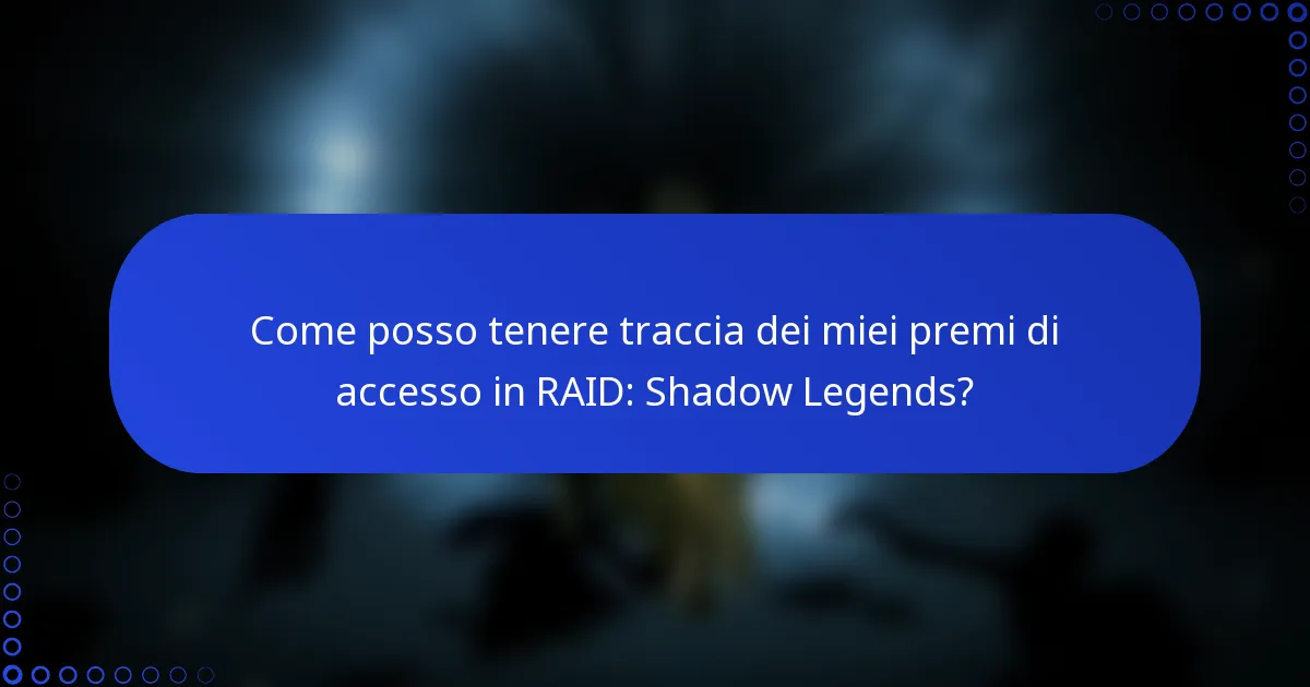 Come posso tenere traccia dei miei premi di accesso in RAID: Shadow Legends?