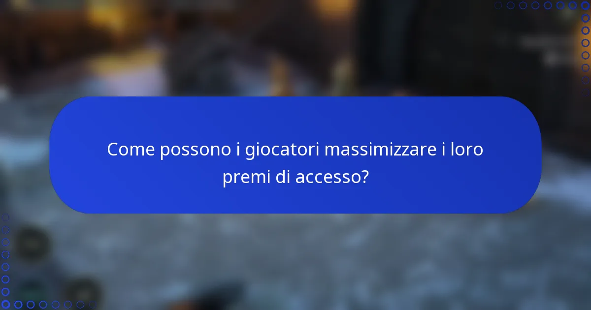 Come possono i giocatori massimizzare i loro premi di accesso?