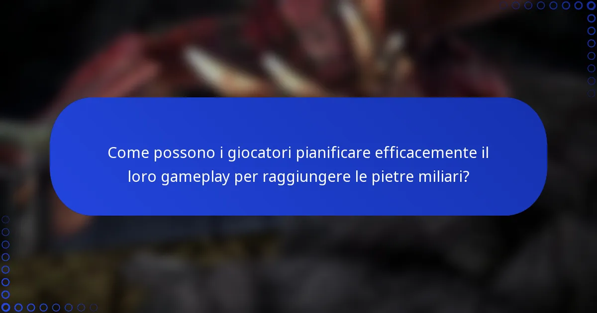 Come possono i giocatori pianificare efficacemente il loro gameplay per raggiungere le pietre miliari?