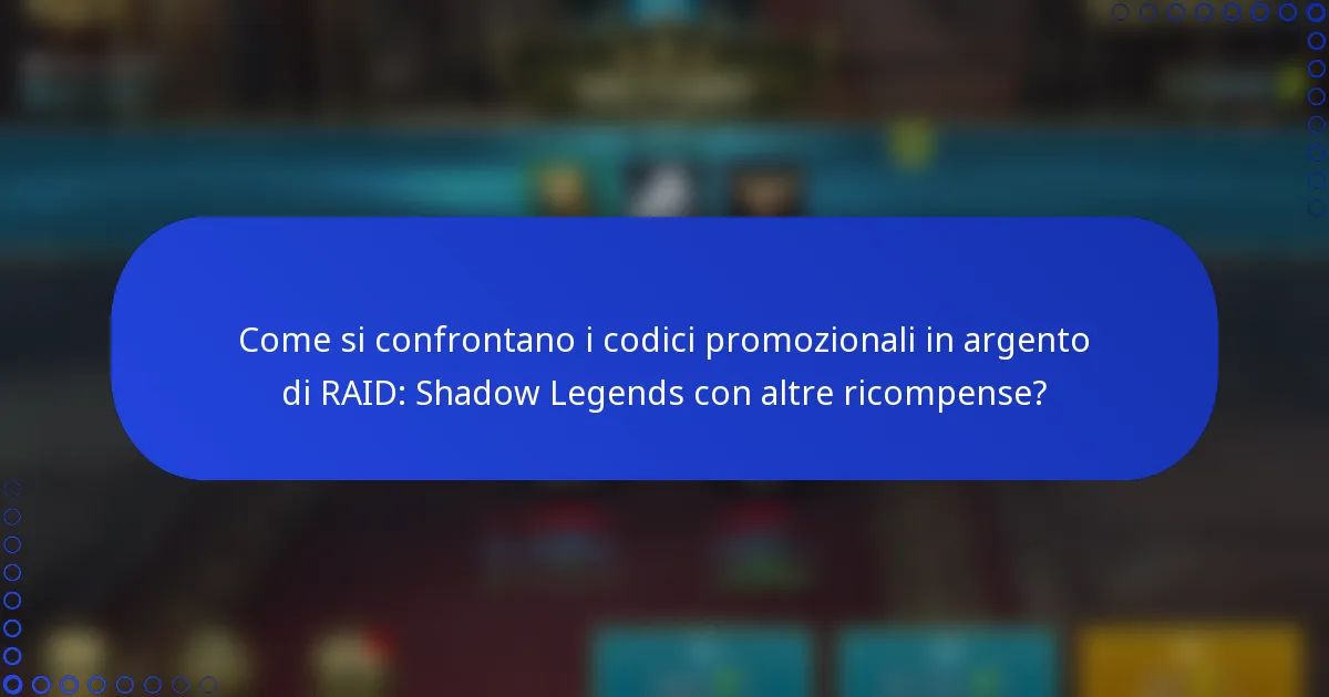 Come si confrontano i codici promozionali in argento di RAID: Shadow Legends con altre ricompense?