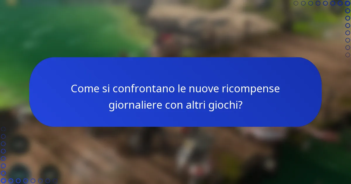 Come si confrontano le nuove ricompense giornaliere con altri giochi?
