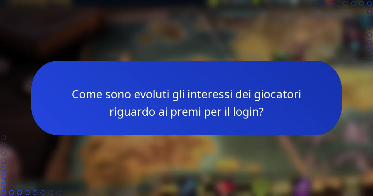 Come sono evoluti gli interessi dei giocatori riguardo ai premi per il login?