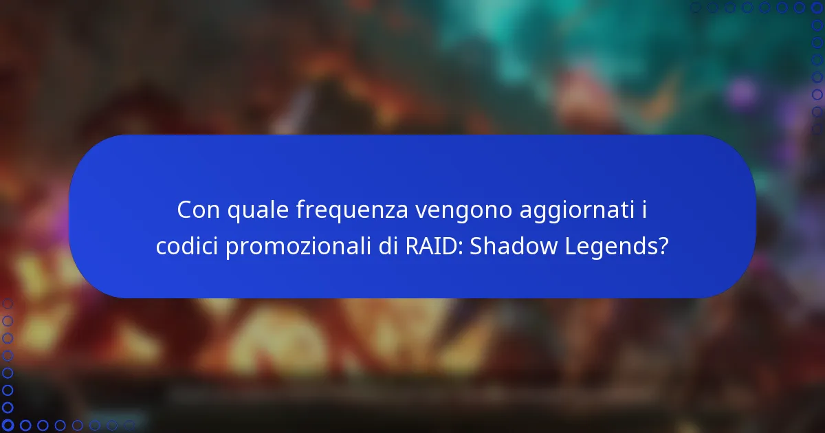 Con quale frequenza vengono aggiornati i codici promozionali di RAID: Shadow Legends?