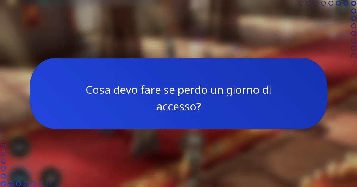 Cosa devo fare se perdo un giorno di accesso?