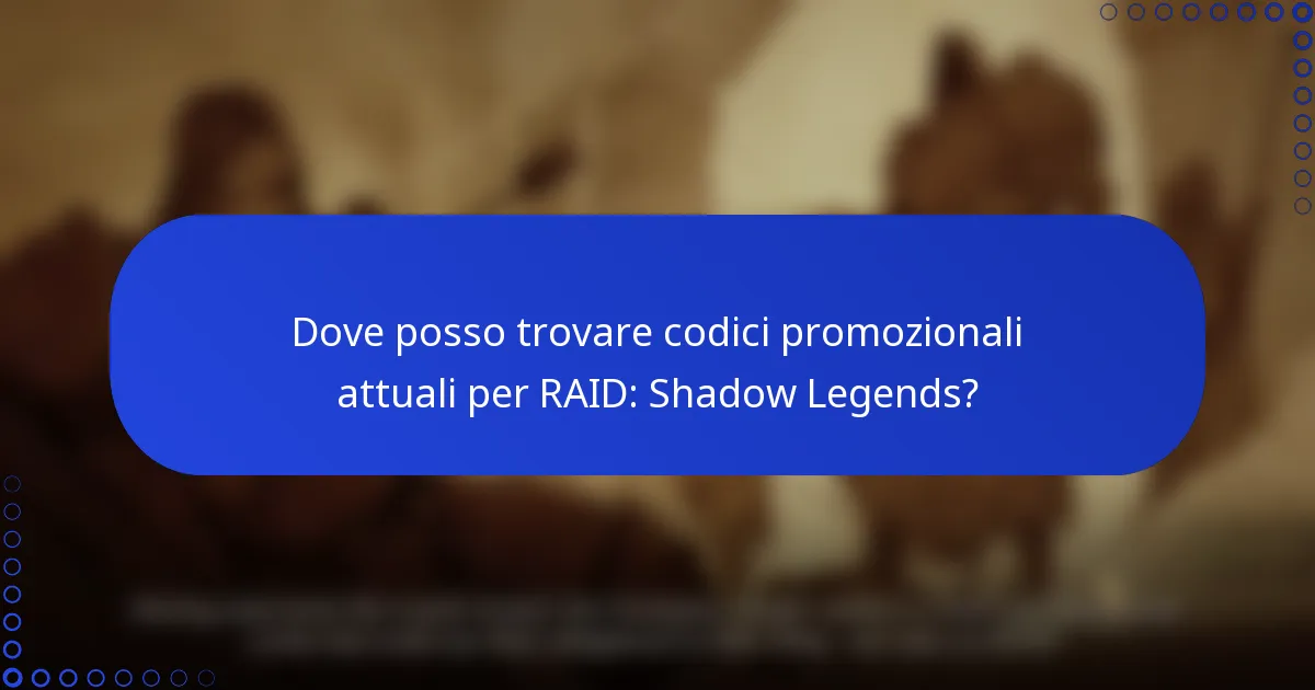 Dove posso trovare codici promozionali attuali per RAID: Shadow Legends?