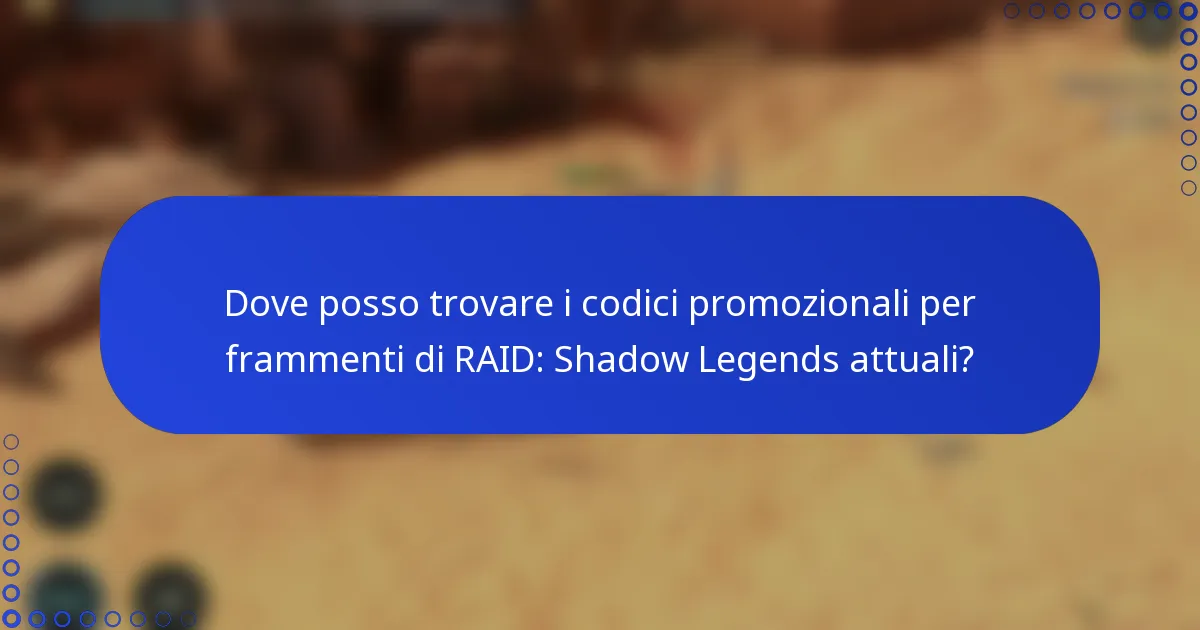 Dove posso trovare i codici promozionali per frammenti di RAID: Shadow Legends attuali?