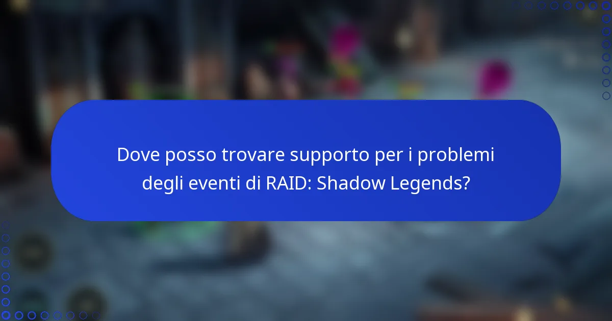 Dove posso trovare supporto per i problemi degli eventi di RAID: Shadow Legends?