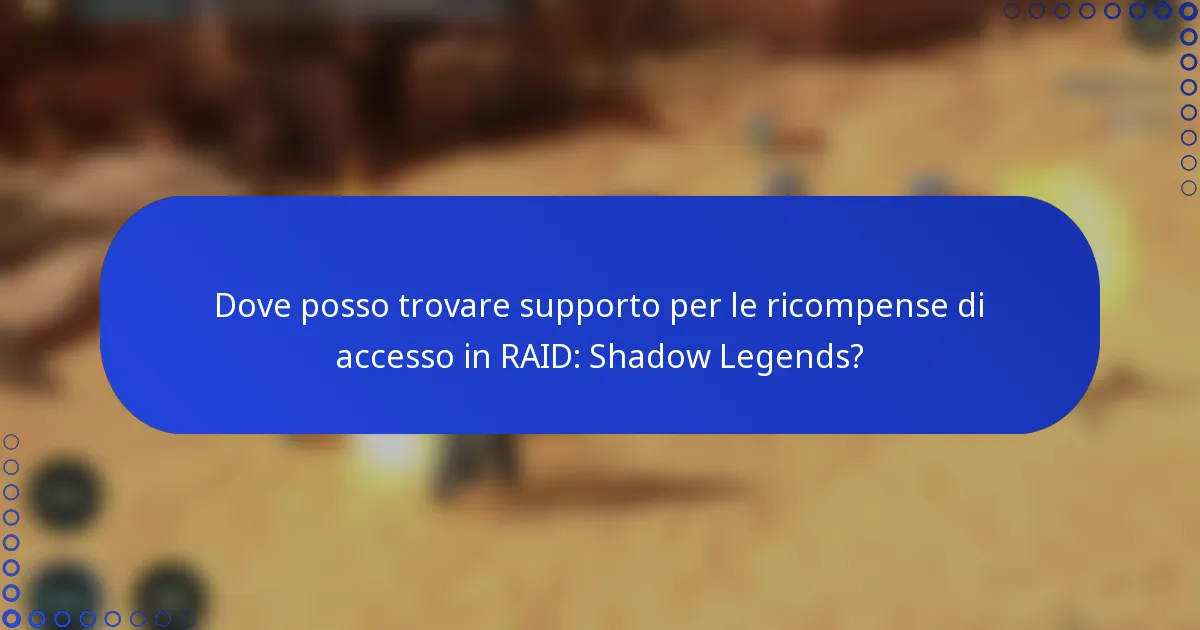 Dove posso trovare supporto per le ricompense di accesso in RAID: Shadow Legends?