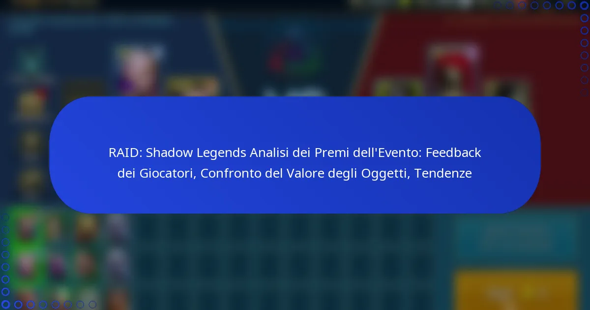 RAID: Shadow Legends Analisi dei Premi dell’Evento: Feedback dei Giocatori, Confronto del Valore degli Oggetti, Tendenze