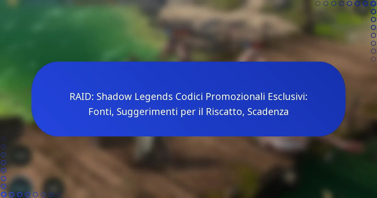 RAID: Shadow Legends Codici Promozionali Esclusivi: Fonti, Suggerimenti per il Riscatto, Scadenza
