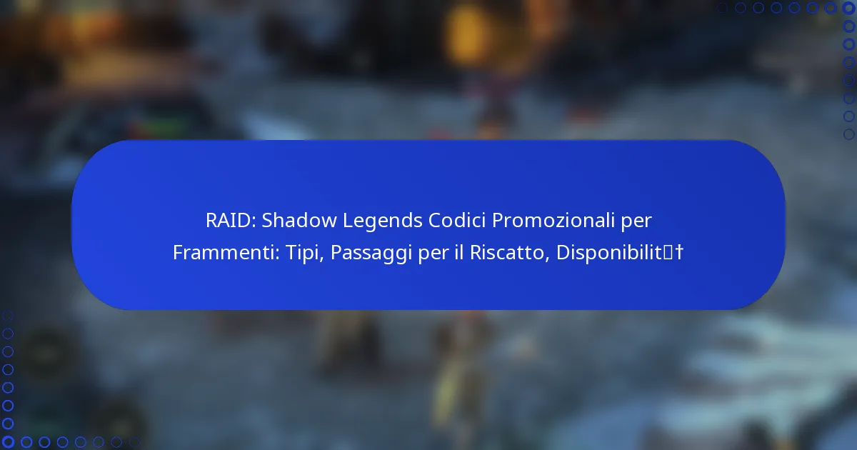 RAID: Shadow Legends Codici Promozionali per Frammenti: Tipi, Passaggi per il Riscatto, Disponibilità