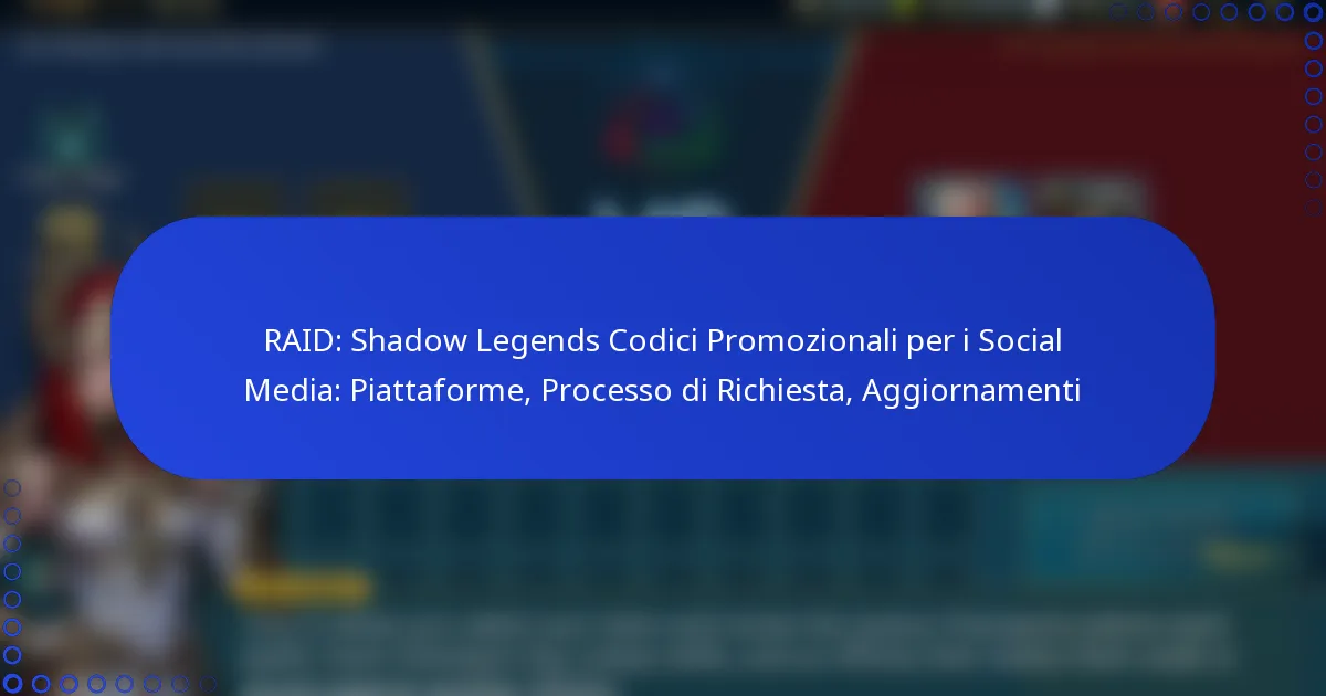 RAID: Shadow Legends Codici Promozionali per i Social Media: Piattaforme, Processo di Richiesta, Aggiornamenti