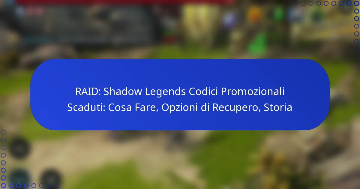 RAID: Shadow Legends Codici Promozionali Scaduti: Cosa Fare, Opzioni di Recupero, Storia