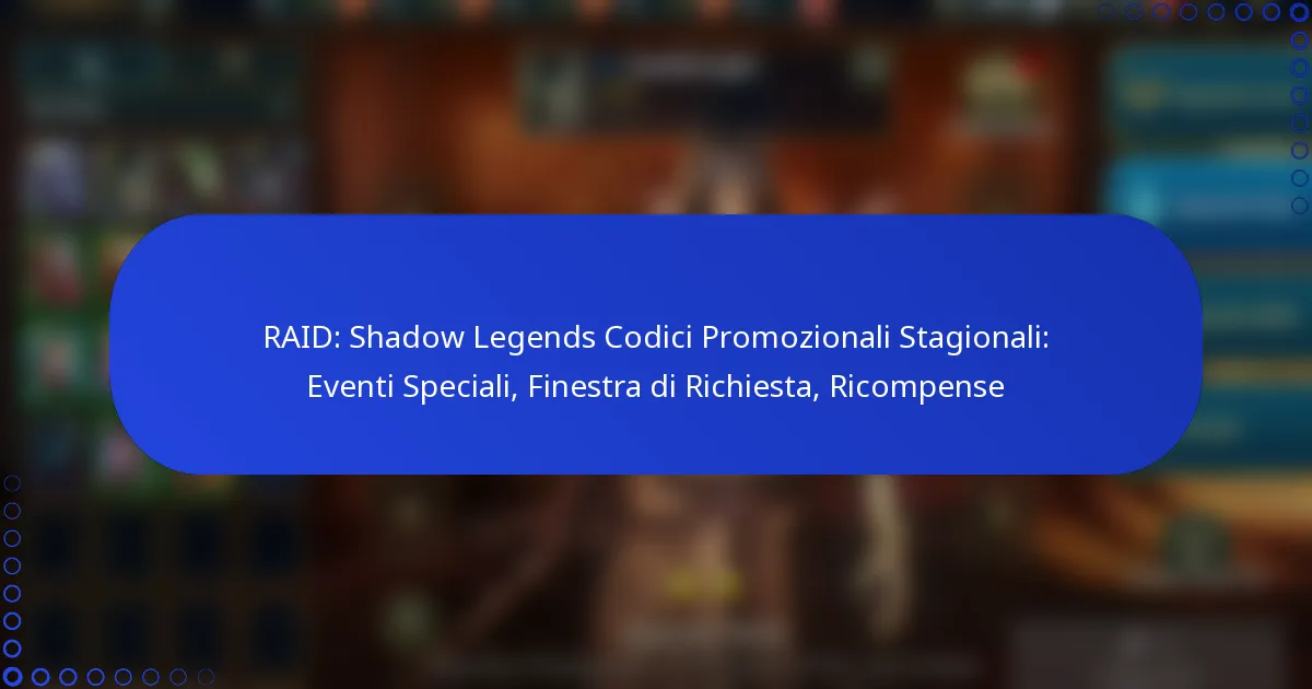 RAID: Shadow Legends Codici Promozionali Stagionali: Eventi Speciali, Finestra di Richiesta, Ricompense