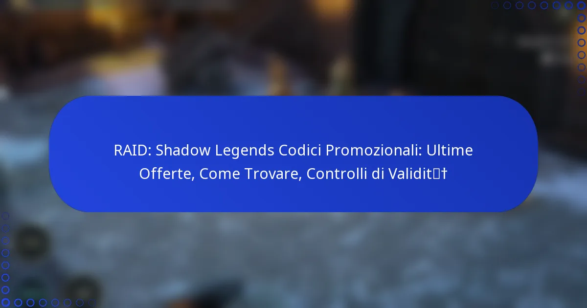 RAID: Shadow Legends Codici Promozionali: Ultime Offerte, Come Trovare, Controlli di Validità