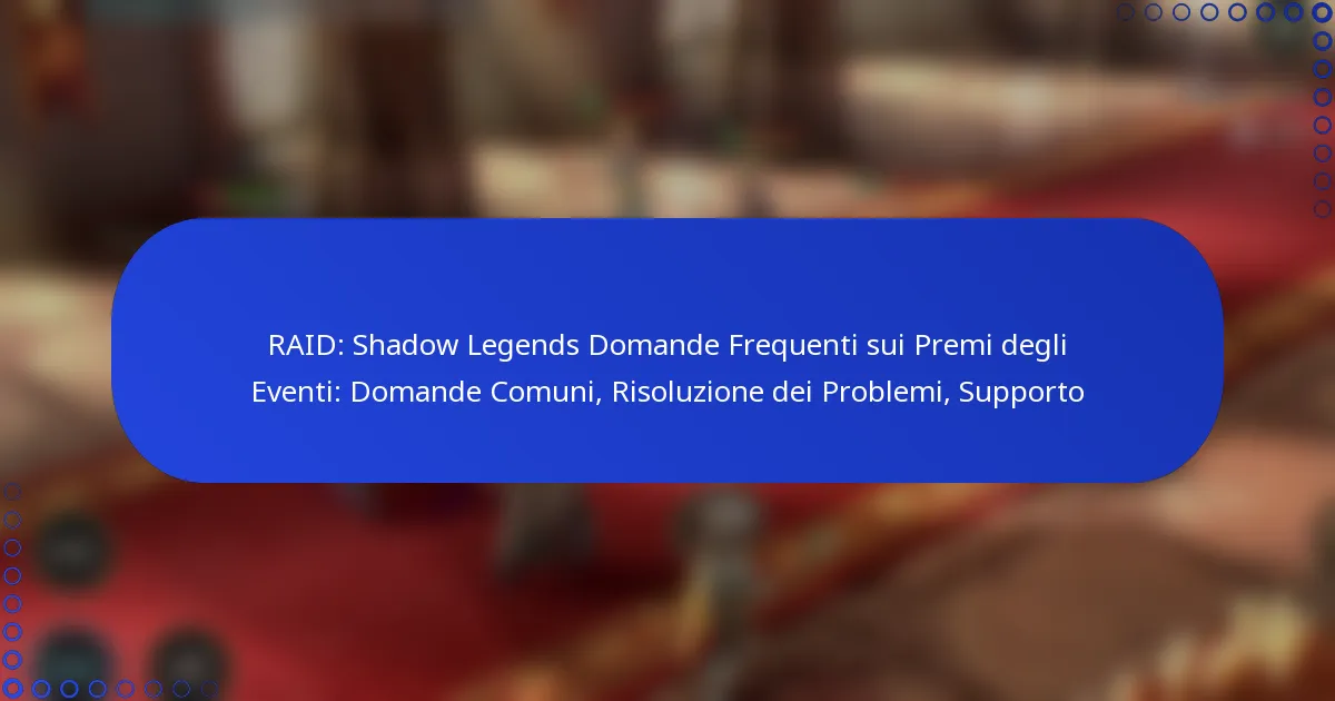 RAID: Shadow Legends Domande Frequenti sui Premi degli Eventi: Domande Comuni, Risoluzione dei Problemi, Supporto