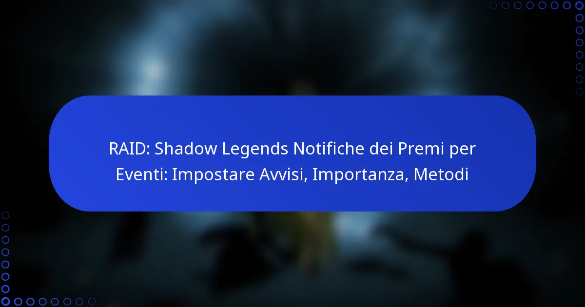RAID: Shadow Legends Notifiche dei Premi per Eventi: Impostare Avvisi, Importanza, Metodi