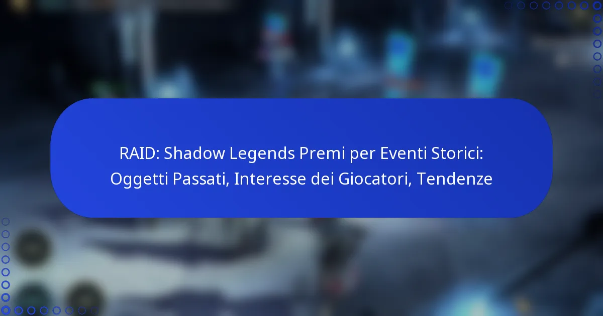 RAID: Shadow Legends Premi per Eventi Storici: Oggetti Passati, Interesse dei Giocatori, Tendenze