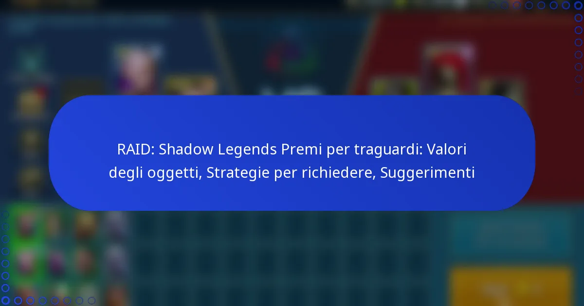RAID: Shadow Legends Premi per traguardi: Valori degli oggetti, Strategie per richiedere, Suggerimenti