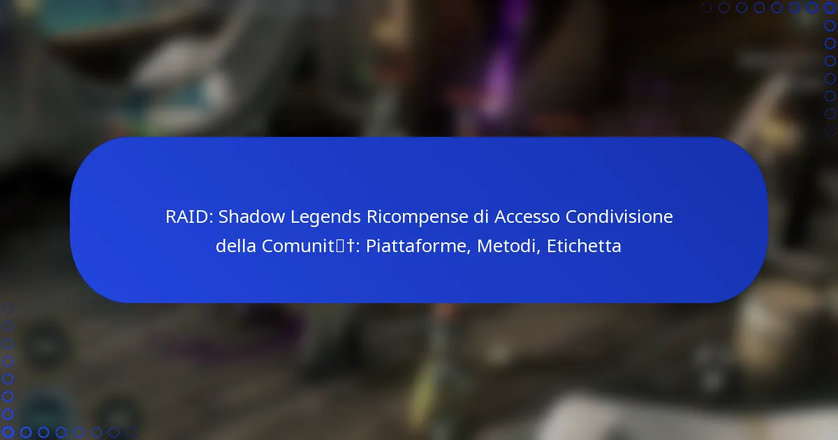 RAID: Shadow Legends Ricompense di Accesso Condivisione della Comunità: Piattaforme, Metodi, Etichetta