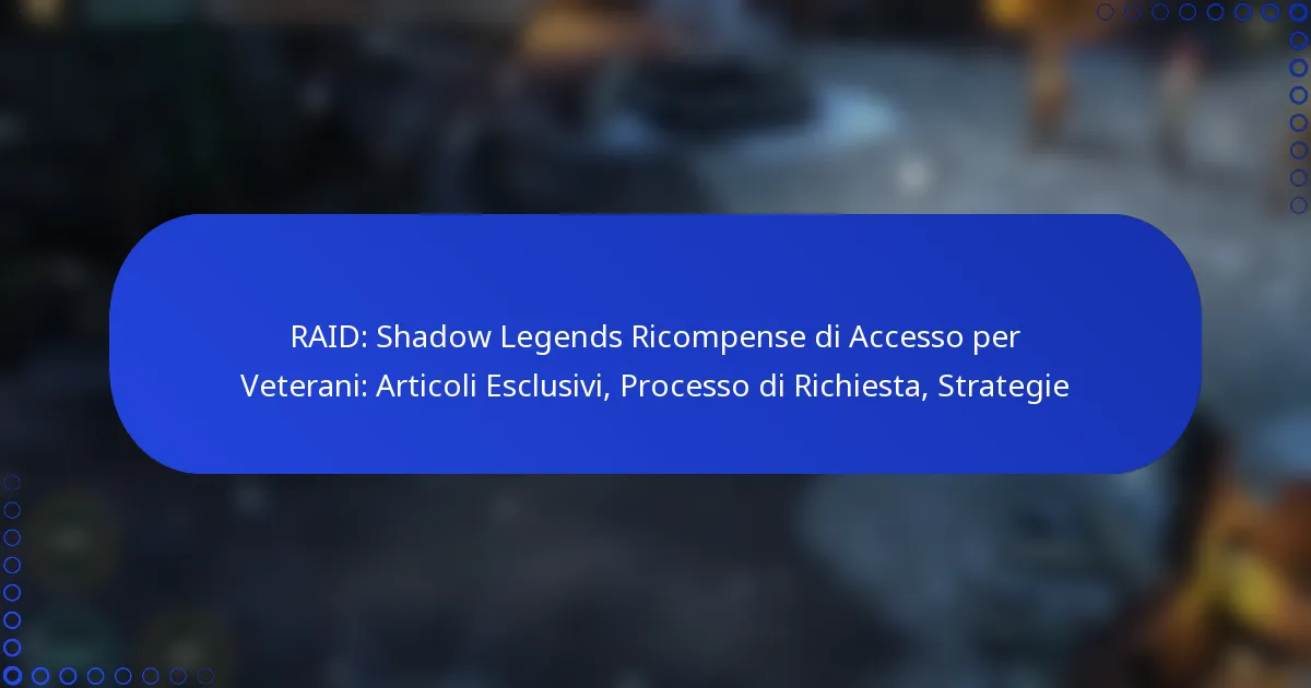 RAID: Shadow Legends Ricompense di Accesso per Veterani: Articoli Esclusivi, Processo di Richiesta, Strategie