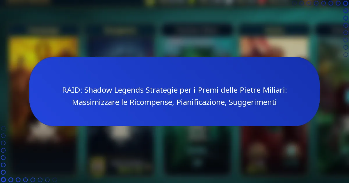 RAID: Shadow Legends Strategie per i Premi delle Pietre Miliari: Massimizzare le Ricompense, Pianificazione, Suggerimenti
