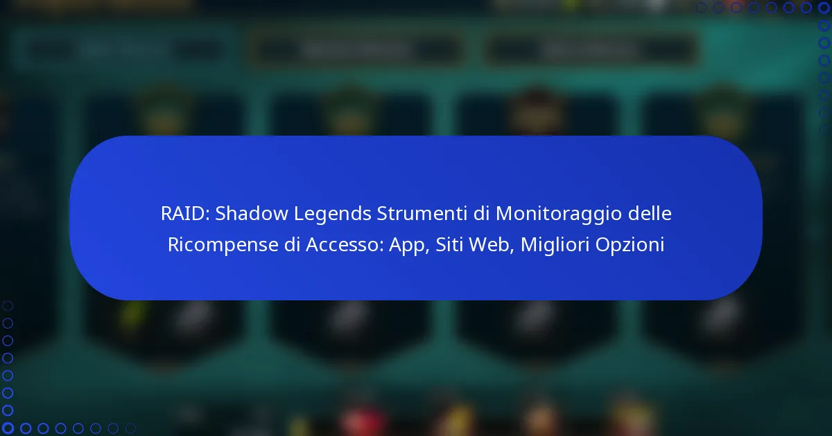 RAID: Shadow Legends Strumenti di Monitoraggio delle Ricompense di Accesso: App, Siti Web, Migliori Opzioni