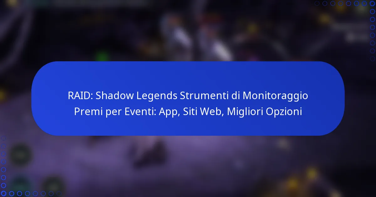RAID: Shadow Legends Strumenti di Monitoraggio Premi per Eventi: App, Siti Web, Migliori Opzioni