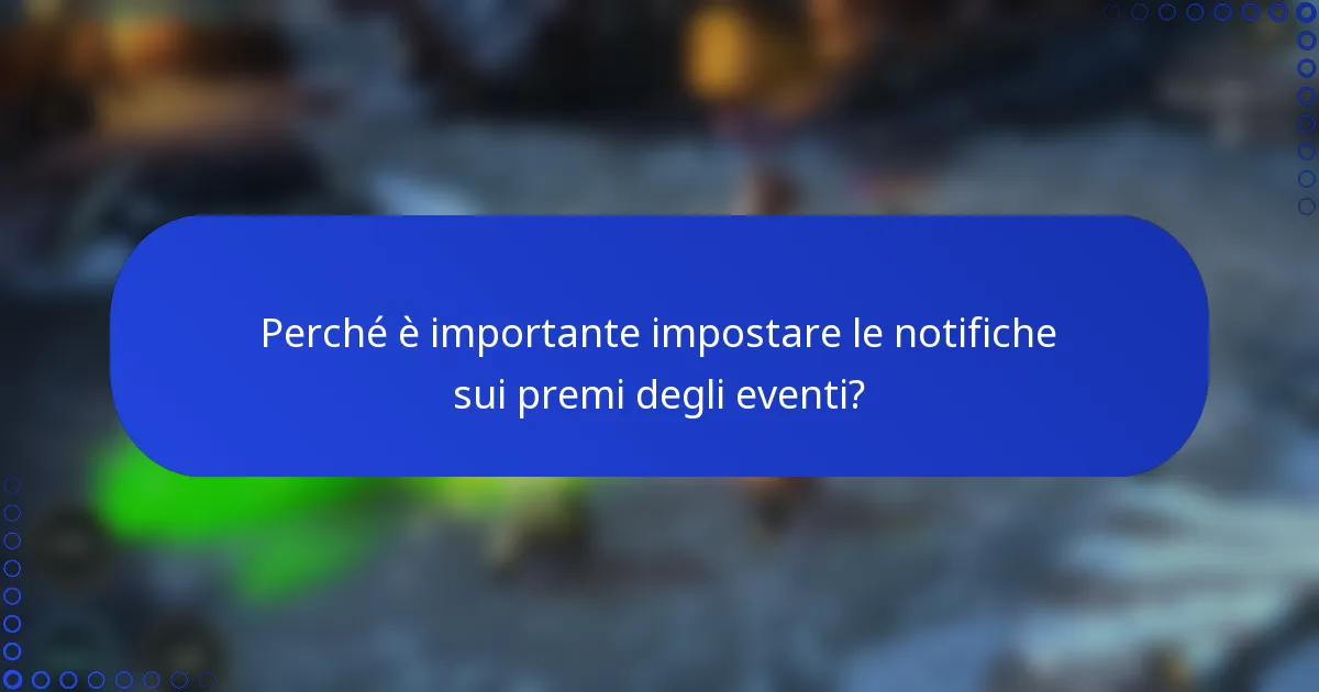 Perché è importante impostare le notifiche sui premi degli eventi?