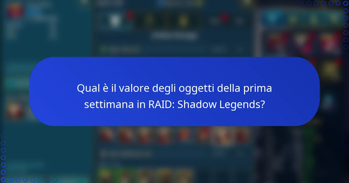 Qual è il valore degli oggetti della prima settimana in RAID: Shadow Legends?