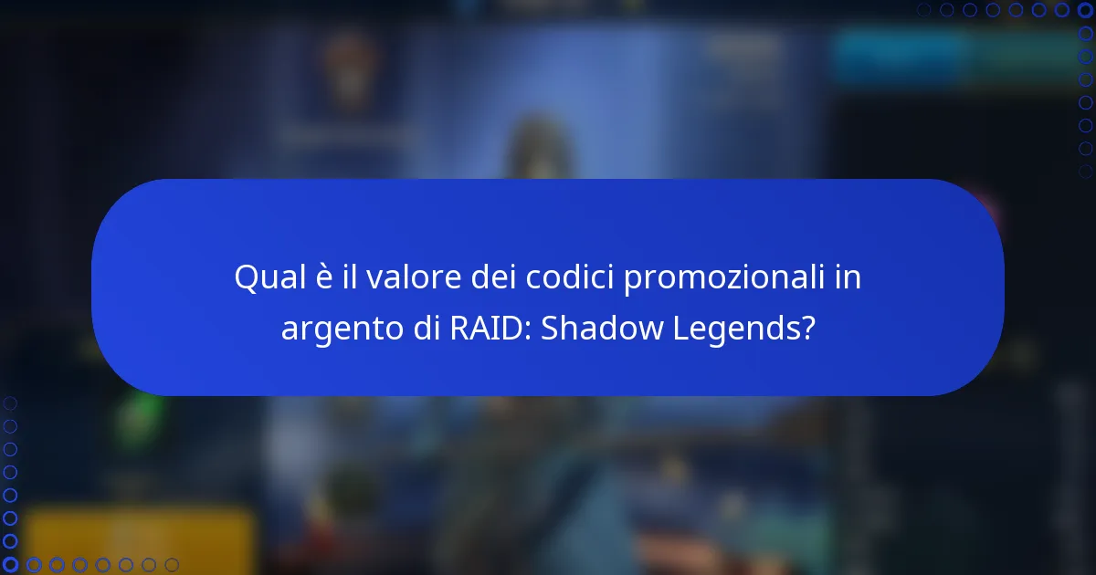Qual è il valore dei codici promozionali in argento di RAID: Shadow Legends?