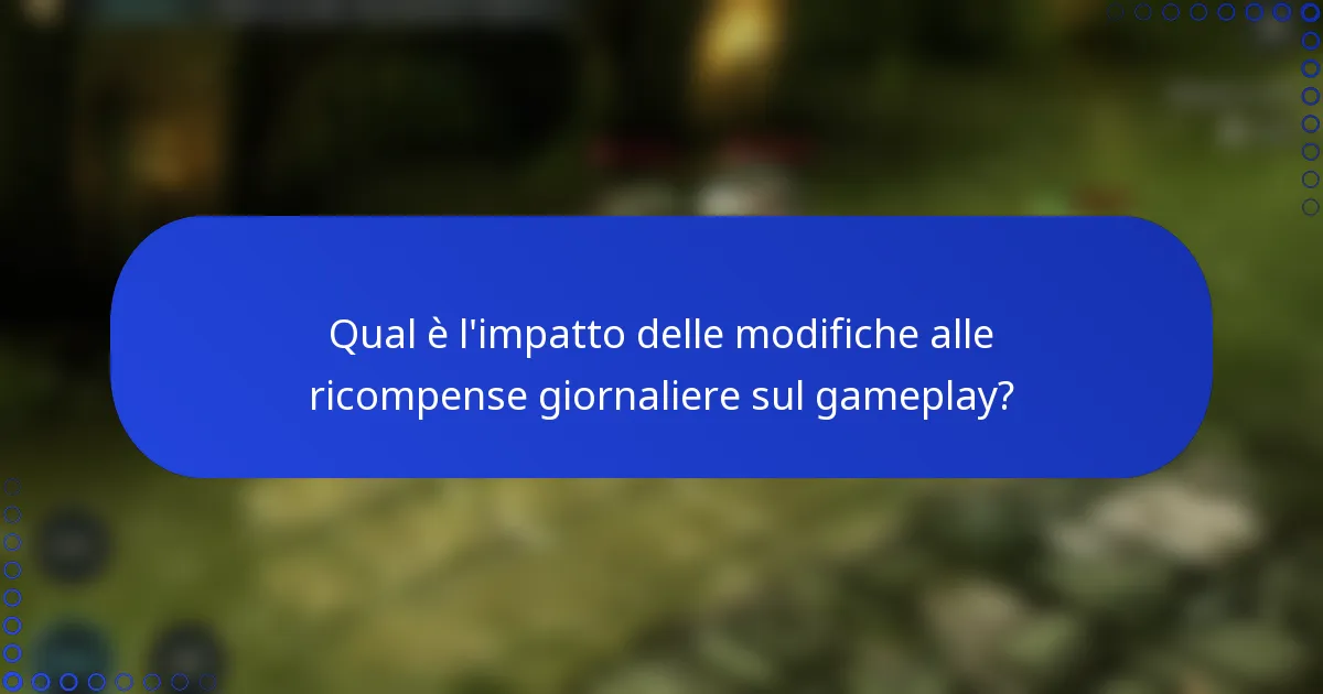 Qual è l'impatto delle modifiche alle ricompense giornaliere sul gameplay?