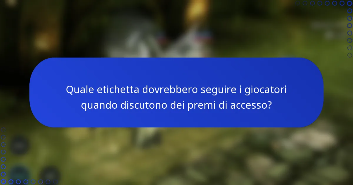Quale etichetta dovrebbero seguire i giocatori quando discutono dei premi di accesso?