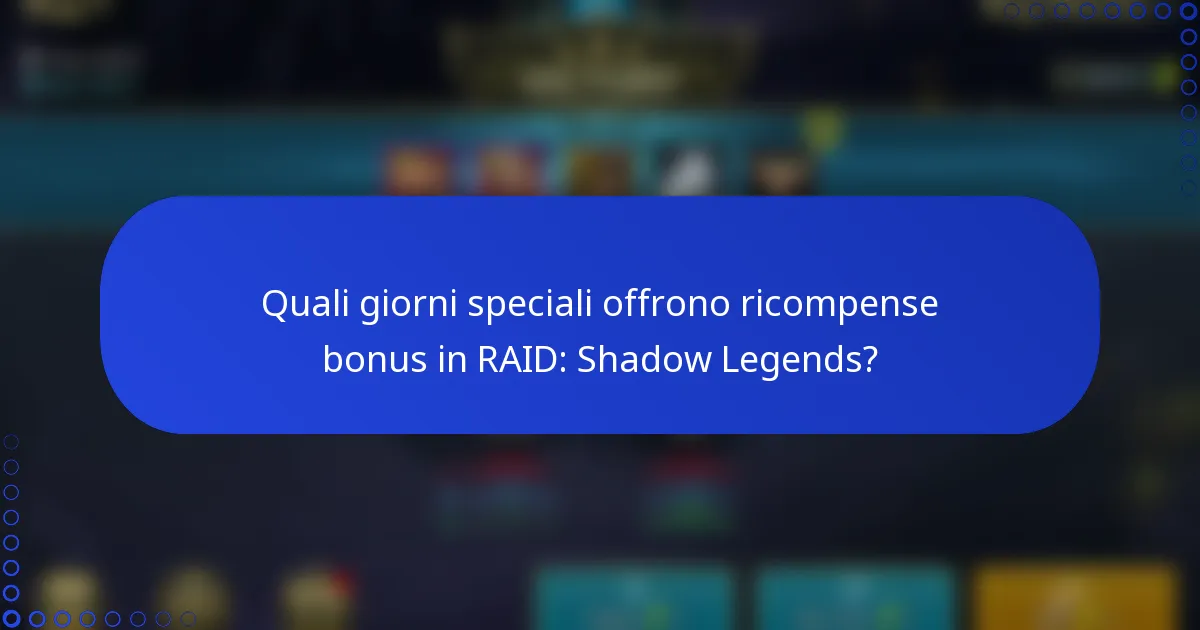 Quali giorni speciali offrono ricompense bonus in RAID: Shadow Legends?