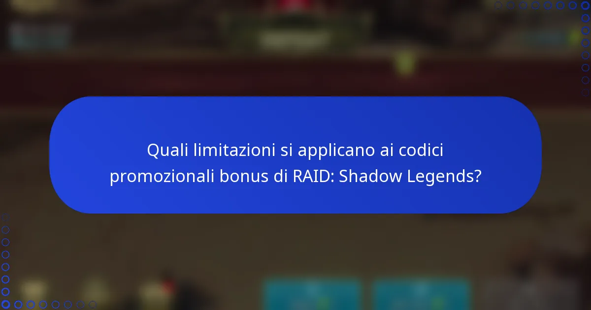 Quali limitazioni si applicano ai codici promozionali bonus di RAID: Shadow Legends?