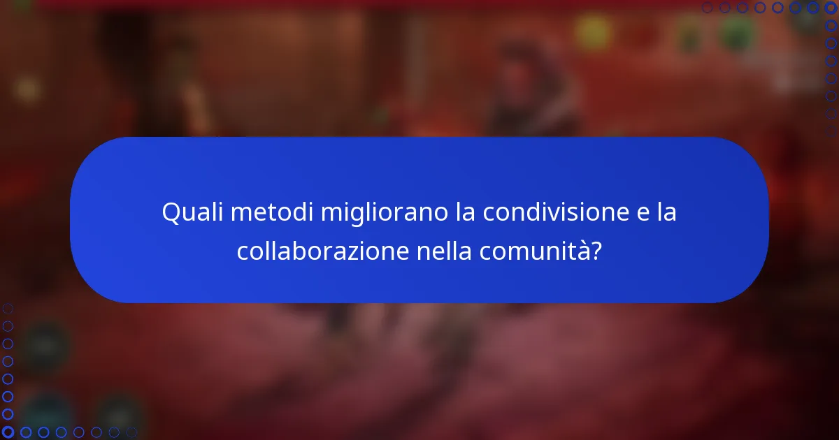 Quali metodi migliorano la condivisione e la collaborazione nella comunità?