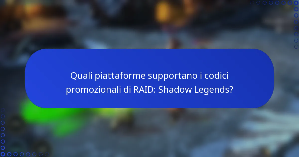 Quali piattaforme supportano i codici promozionali di RAID: Shadow Legends?