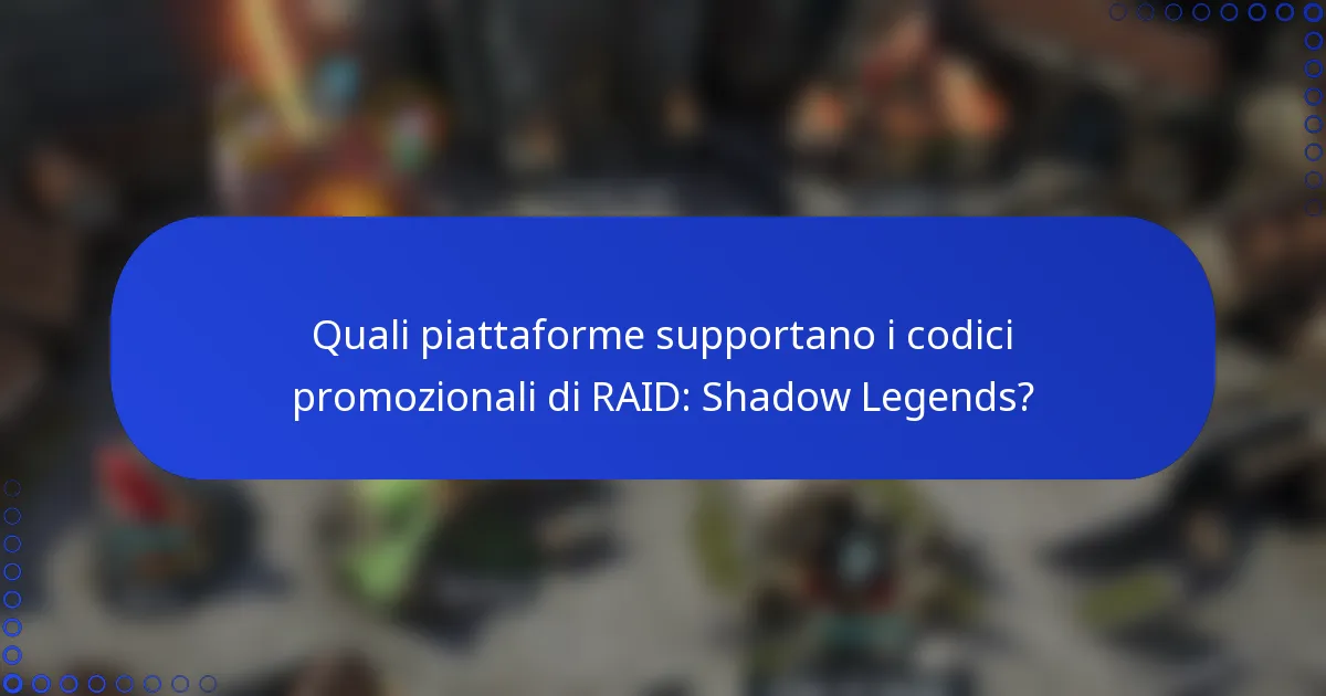 Quali piattaforme supportano i codici promozionali di RAID: Shadow Legends?