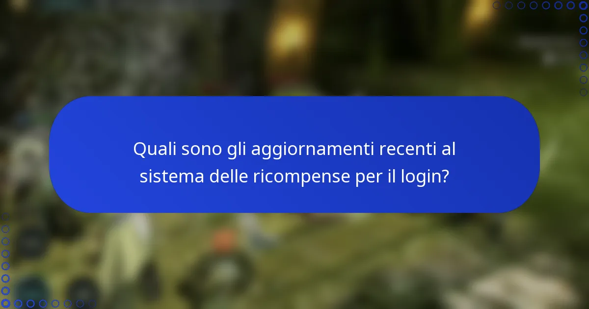 Quali sono gli aggiornamenti recenti al sistema delle ricompense per il login?