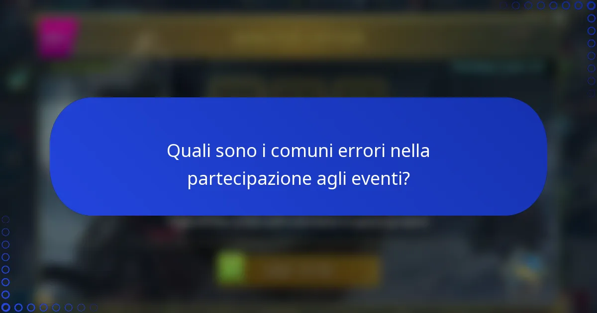 Quali sono i comuni errori nella partecipazione agli eventi?