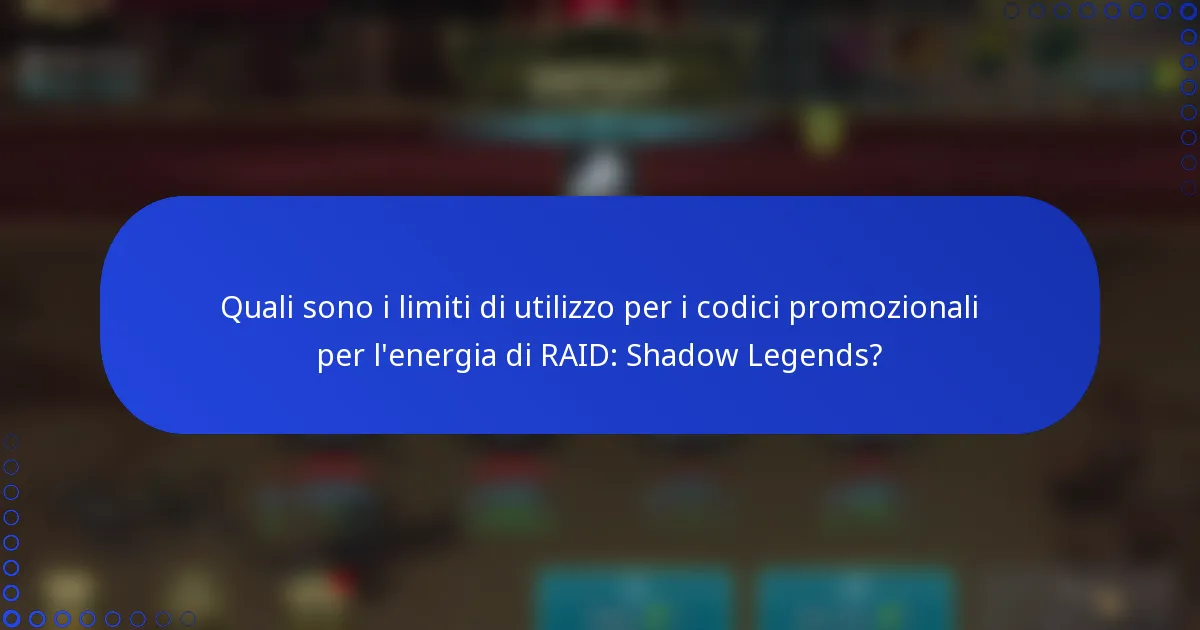 Quali sono i limiti di utilizzo per i codici promozionali per l'energia di RAID: Shadow Legends?