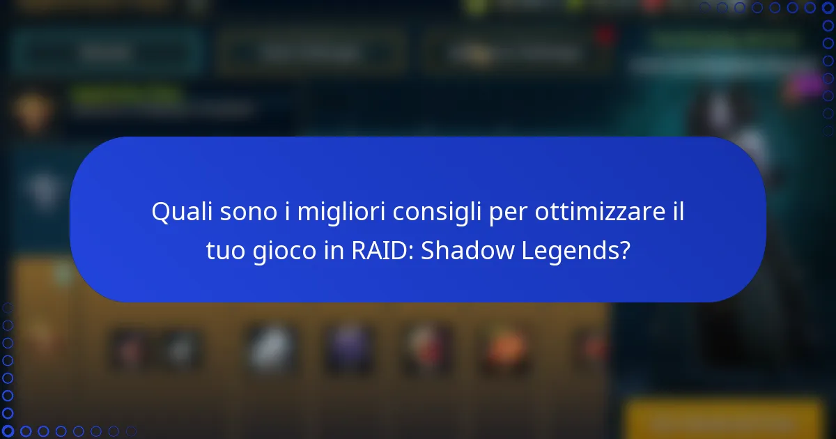 Quali sono i migliori consigli per ottimizzare il tuo gioco in RAID: Shadow Legends?
